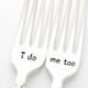 Wedding forks, "I Do, Me Too" Hand stamped silverware for unique engagement gift idea.
