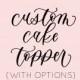 Custom Cake Topper (With Options) 