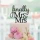 Finally Mr and Mrs, Wedding Cake topper, Bridal Shower Cake Topper, Engagement Party, Bachelorette Party, Wedding Cake Decor, 261