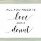 All You Need Is Love And A Donut sign, 8x10, Instant download, printable sign, dessert table sign, sweets table sign, Donut Bar Sign