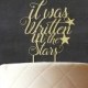 It Was Written in The Star Wedding Cake Topper, Custom Rustic Wood Cake Topper, Wooden Cake Topper, Rustic Topper, Engagement Gift CATO-W12