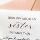 Soon You Will Be My Sister Until Then Will You Be My Bridesmaid Card - Bridesmaid Proposal - Will You Be My Bridesmaid Sister in law card