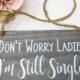Don't Worry Ladies I'm Still Single Wood Sign, Ring Bearer Sign, Rustic Wedding Decor, Still Single Sign, Wedding Decor, Rings Sign