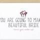 Funny Bachelorette Party Card - You Are Going To Make A Beautiful Bride (Once You Sober Up) - engagement card, card for bride to be
