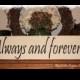 Always and forever -Wood Sign- Anniversary Wedding Proposal Valentine's Day Gift Home Decor