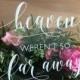 We Know You Would Be Here Today If Heaven Wasn't So Far Away Acrylic Wedding Memorial Sign 