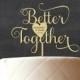 Wooden Cake topper,Better Together Cake Topper, Personalized Wedding Cake Topper, Rustic Topper, Custom Decorative Wood Cake Topper,CATO-W15