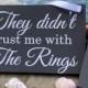They Didn't Trust Me With The Rings, Ring Bearer Sign, Me Neither, Here Comes the Bride Sign, Personalized Wedding Sign, Custom Wedding Sign