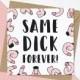 Same Dick Forever! Congratulations On Your Engagement Card, Engagement Card, Anniversary Card For Wife, Girlfriend Card, Engagement #326