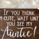 If you think I'm cute wait until you see my Auntie Wood Ring Bearer Sign, Here Comes my Auntie, Rustic Wedding Decor, Flower Girl Sign
