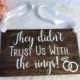 They Didn't Trust Us With The Rings Wood Sign, Ring Bearer Sign, Rustic Wedding Decor, Rings Sign, Wedding Decor, They Didn't Trust Me