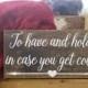 Wedding Decor, Wedding Sign, To Have And Hold In Case You Get Cold