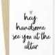 Wedding Day Card For Husband To Be - Hey Handsome, See You At The Alter