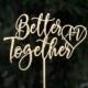 Better Together with Initials Wedding Cake Topper, Bridal Shower - Anniversary - Valentine Day Cake Topper, Rustic/Country Wedding Topper