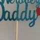 We Love You Daddy cake topper