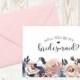 Bridesmaid Proposal, Will you be my Bridesmaid? Floral Will you be my bridesmaid card, card for maid of honor, matron of honor, flower girl