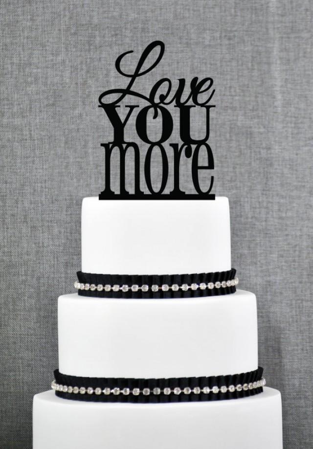 wedding photo - Love You More Wedding Cake Topper, Custom Romantic Wedding Cake Decoration in your Choice of Color, Modern and Elegant Wedding Cake Toppers