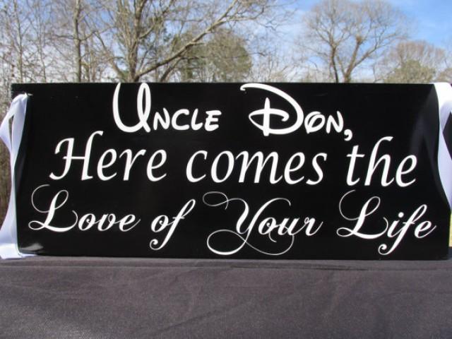 wedding photo - Uncle, Here comes the Love of Your Life © / Personalized / Ring Bearer Flower Girl Sign / Painted Solid Wood Wedding Sign / Font Choices