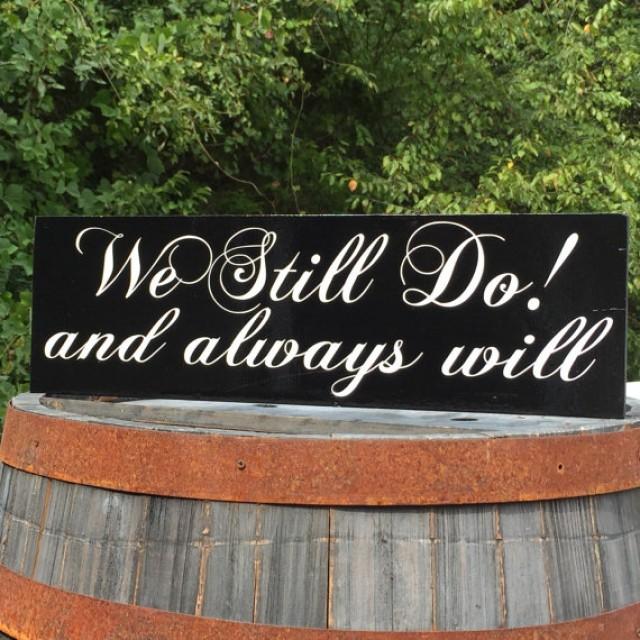 wedding photo - Vow Renewal Sign "We Still Do" "and always will" Painted Solid Wood Wedding Sign Hung by Ribbon or Saw Tooth Hooks