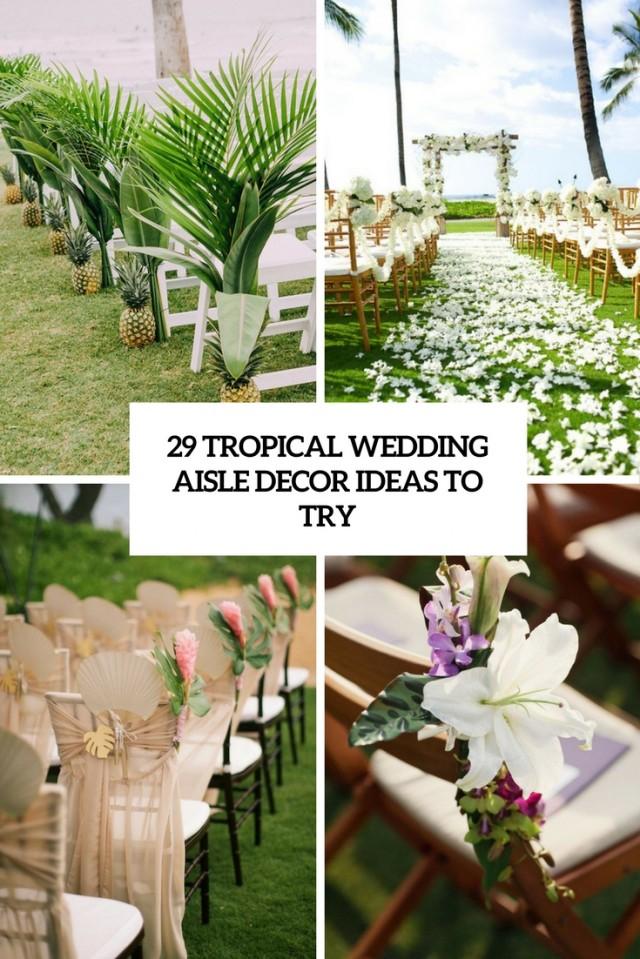 29 Tropical Wedding Aisle Décor Ideas To Try - Weddingomania