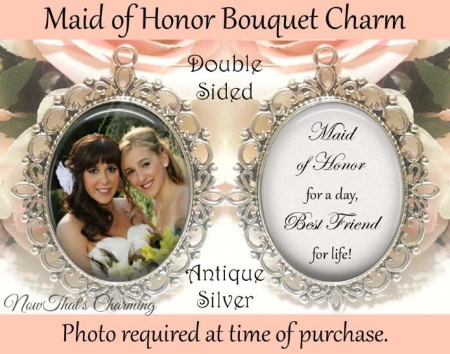 wedding photo - SALE! Double-Sided Maid of Honor Bouquet Charm - Personalized with Photo - Maid of Honor today, best friend for life - $19.99 USD