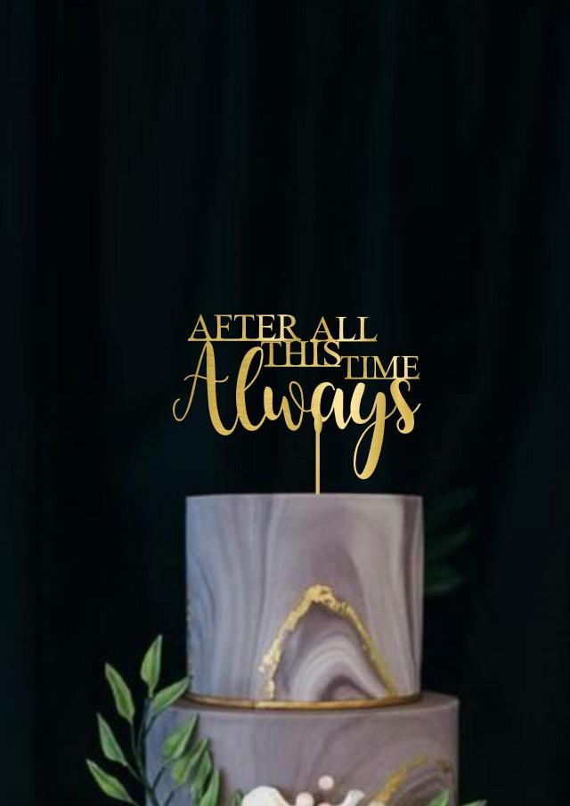 After All This Time Always Wedding Cake Topper Gorgeous  Moddern Script Elegance Rose Gold Cake Topper Rustic Precious Moments Topper Silver