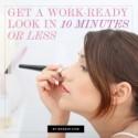 Get a Work-Ready Look in 10 Minutes or Less