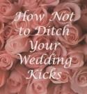 How NOT to Ditch Your Wedding Kicks