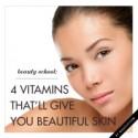 Beauty School: 4 Vitamins That’ll Give You Beautiful Skin