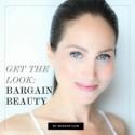 Get the Look: Bargain Beauty