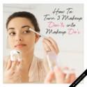 How To: Turn 3 Makeup Don’ts into Makeup Do’s