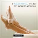 4 Beautiful Ways to Ditch Stress