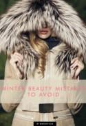 5 Winter Beauty Mistakes to Avoid