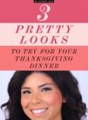 3 Pretty Looks to Try for Your Thanksgiving Dinner