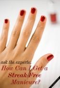 Ask the Experts: How Can I Get a Streak-Free Manicure?
