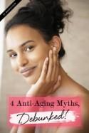 Beauty Fact or Fiction: 4 Common Anti-Aging Myths, Debunked!