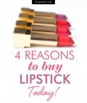 4 Reasons to Buy Lipstick Today