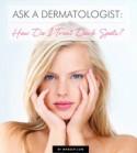 Ask a Dermatologist: What's the Best Way to Treat Dark Spots?