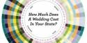 Here's A State-By-State Breakdown Of How Much Your Wedding Will Cost
