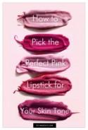 How to Find the Perfect Pink Lipstick for Your Skin Tone