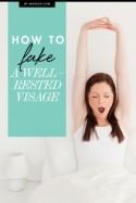 How to Fake a Well-Rested Visage
