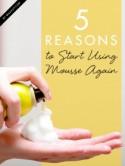 5 Reasons to Start Using Mousse Again