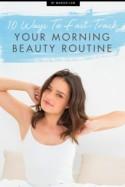 10 Ways to Fast-Track Your AM Beauty Routine