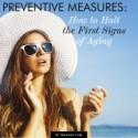 Preventive Measures: How to Halt the First Signs of Aging