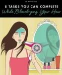 Multitasking Magic: 6 Tasks You Can Complete While Blowdrying Your Hair
