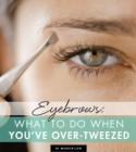 Eyebrows: What to Do When You've Over-Tweezed