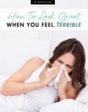How to Look Great When You Feel Terrible