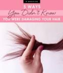 5 Ways You Didn't Know You Were Damaging Your Hair