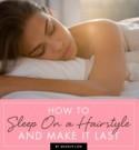 How to Sleep on a Hairstyle (and Make It Last)
