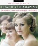 Wedding Season Beauty: How to Look Amazing (Without Overshadowing the Bride)